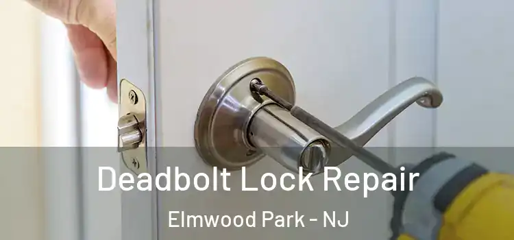 Deadbolt Lock Repair Elmwood Park - NJ