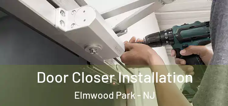 Door Closer Installation Elmwood Park - NJ