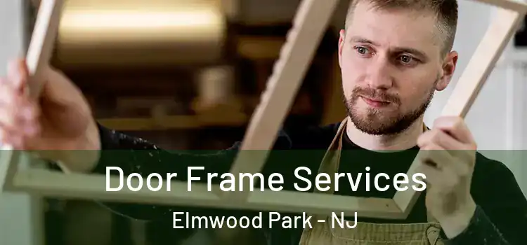Door Frame Services Elmwood Park - NJ