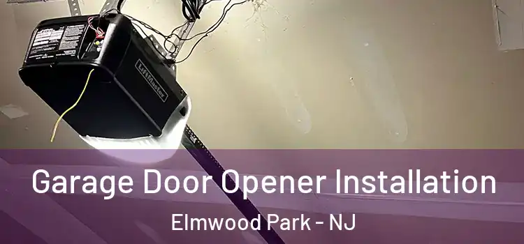  Garage Door Opener Installation Elmwood Park - NJ