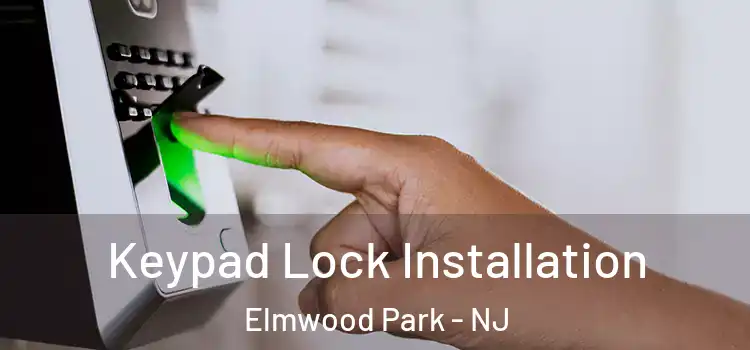Keypad Lock Installation Elmwood Park - NJ