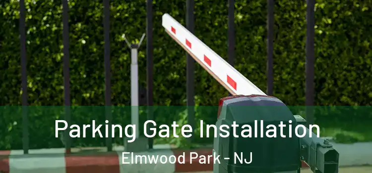 Parking Gate Installation Elmwood Park - NJ